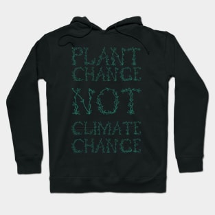 Plant Change, Not Climate Change (Green) Hoodie